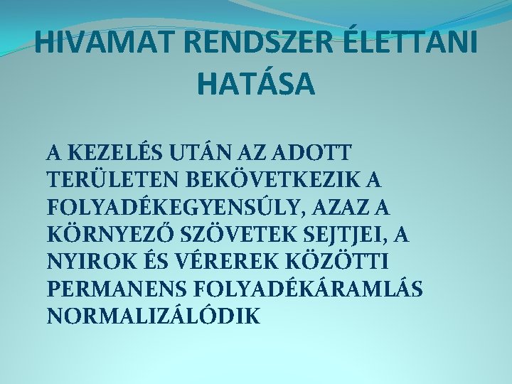 HIVAMAT RENDSZER ÉLETTANI HATÁSA A KEZELÉS UTÁN AZ ADOTT TERÜLETEN BEKÖVETKEZIK A FOLYADÉKEGYENSÚLY, AZAZ