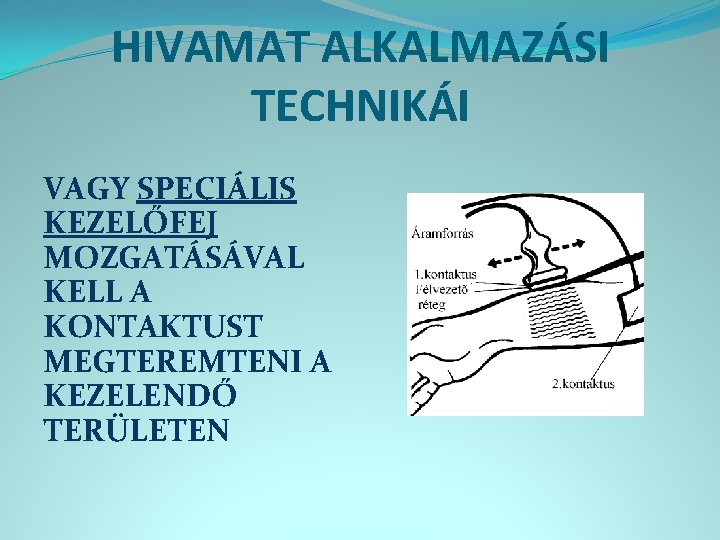 HIVAMAT ALKALMAZÁSI TECHNIKÁI VAGY SPECIÁLIS KEZELŐFEJ MOZGATÁSÁVAL KELL A KONTAKTUST MEGTEREMTENI A KEZELENDŐ TERÜLETEN