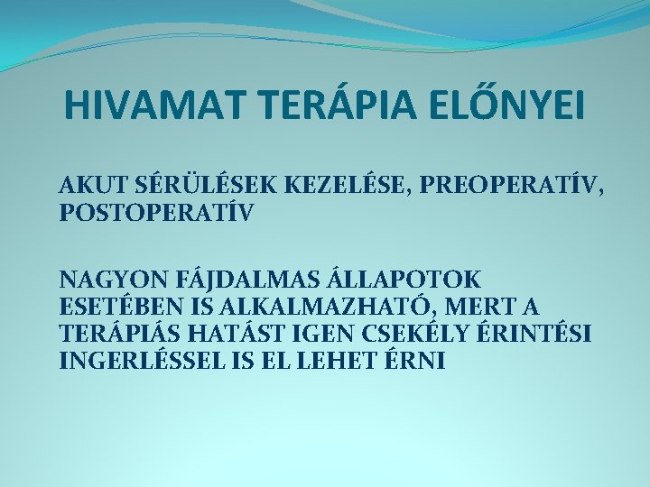 HIVAMAT TERÁPIA ELŐNYEI AKUT SÉRÜLÉSEK KEZELÉSE, PREOPERATÍV, POSTOPERATÍV NAGYON FÁJDALMAS ÁLLAPOTOK ESETÉBEN IS ALKALMAZHATÓ,