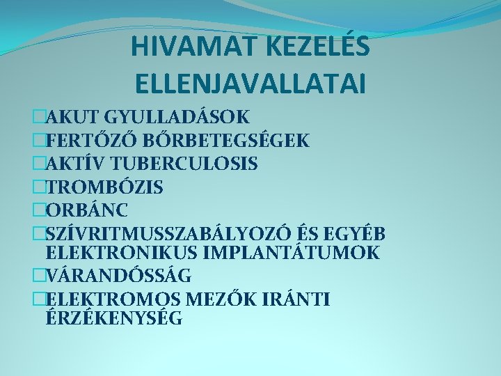 HIVAMAT KEZELÉS ELLENJAVALLATAI �AKUT GYULLADÁSOK �FERTŐZŐ BŐRBETEGSÉGEK �AKTÍV TUBERCULOSIS �TROMBÓZIS �ORBÁNC �SZÍVRITMUSSZABÁLYOZÓ ÉS EGYÉB