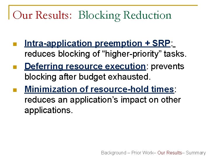 Our Results: Blocking Reduction n Intra-application preemption + SRP: reduces blocking of “higher-priority” tasks.