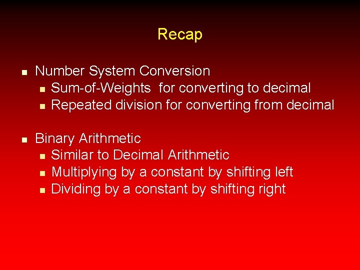 Recap n n Number System Conversion n Sum-of-Weights for converting to decimal n Repeated