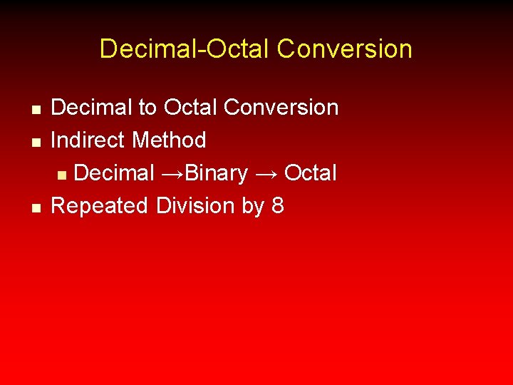 Decimal-Octal Conversion n Decimal to Octal Conversion Indirect Method n Decimal →Binary → Octal