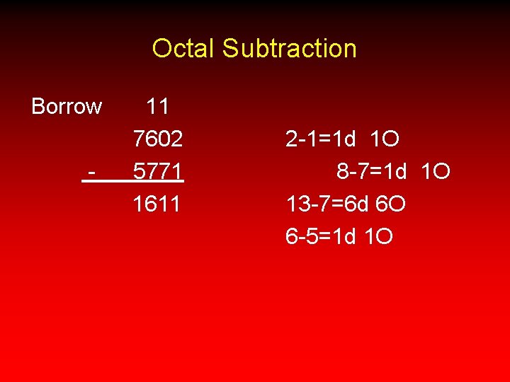 Octal Subtraction Borrow - 11 7602 5771 1611 2 -1=1 d 1 O 8
