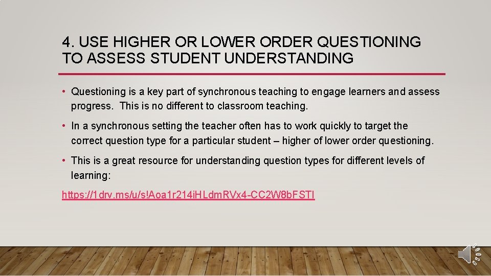 4. USE HIGHER OR LOWER ORDER QUESTIONING TO ASSESS STUDENT UNDERSTANDING • Questioning is