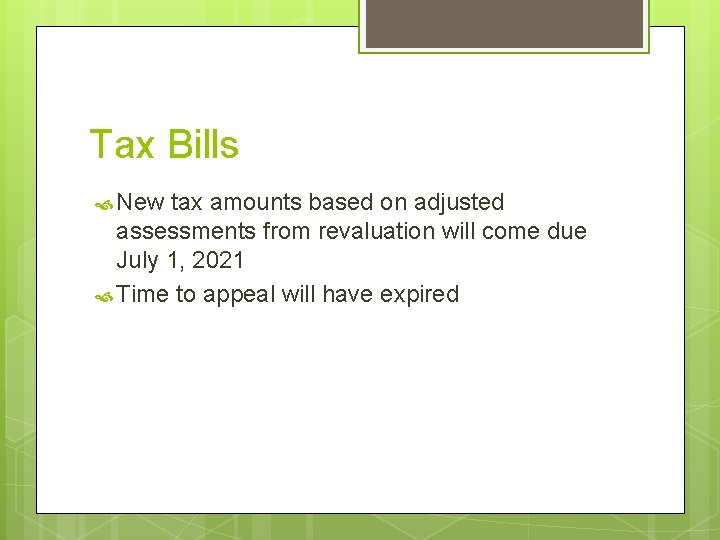 Tax Bills New tax amounts based on adjusted assessments from revaluation will come due