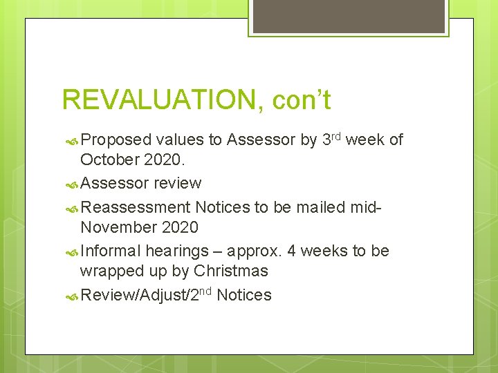 REVALUATION, con’t Proposed values to Assessor by 3 rd week of October 2020. Assessor