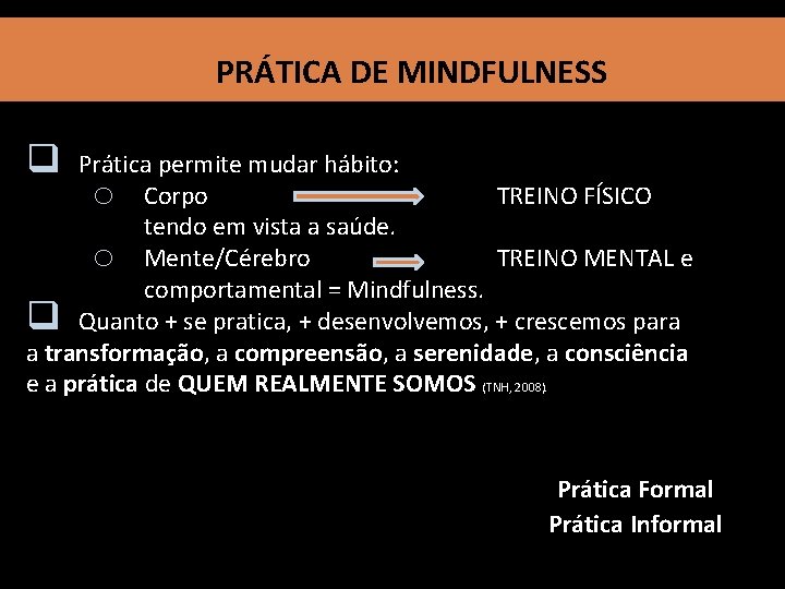 PRÁTICA DE MINDFULNESS q Prática permite mudar hábito: o Corpo TREINO FÍSICO tendo em