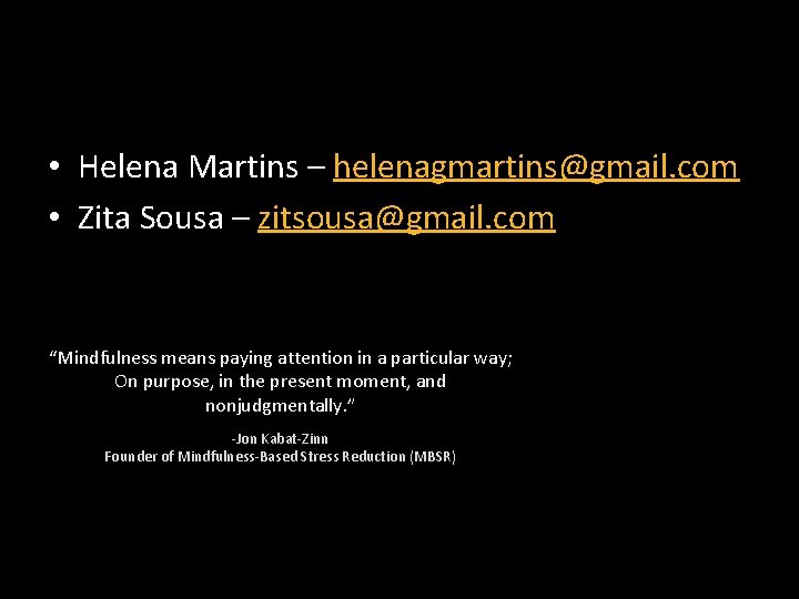  • Helena Martins – helenagmartins@gmail. com • Zita Sousa – zitsousa@gmail. com “Mindfulness