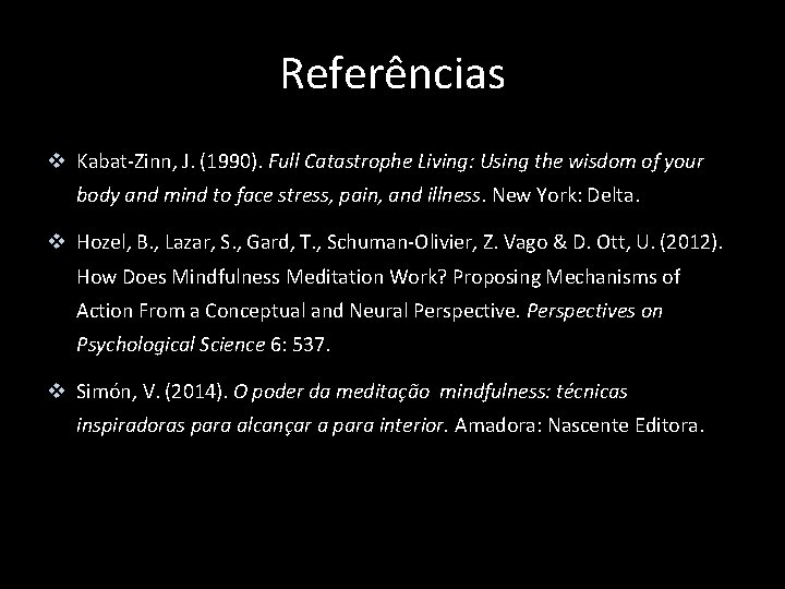 Referências v Kabat-Zinn, J. (1990). Full Catastrophe Living: Using the wisdom of your body