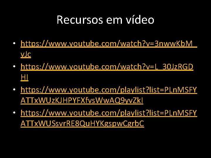 Recursos em vídeo • https: //www. youtube. com/watch? v=3 nww. Kb. M_ v. Jc