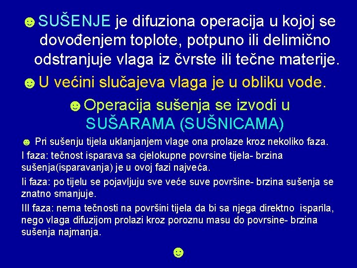 ☻SUŠENJE je difuziona operacija u kojoj se dovođenjem toplote, potpuno ili delimično odstranjuje vlaga