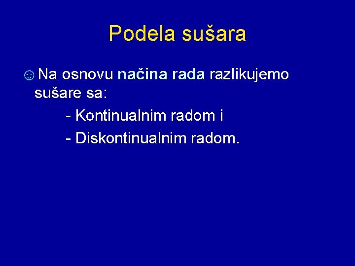 Podela sušara ☺Na osnovu načina rada razlikujemo sušare sa: - Kontinualnim radom i -