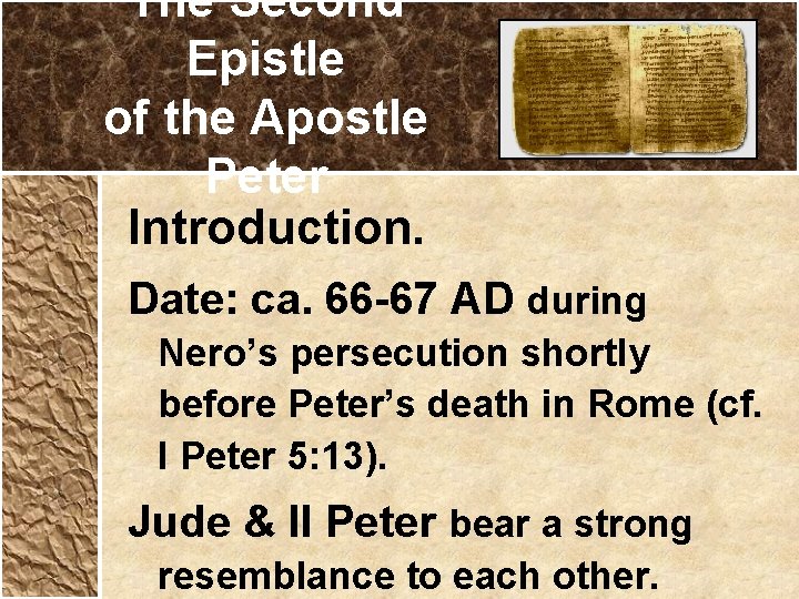 The Second Epistle of the Apostle Peter Introduction. Date: ca. 66 -67 AD during