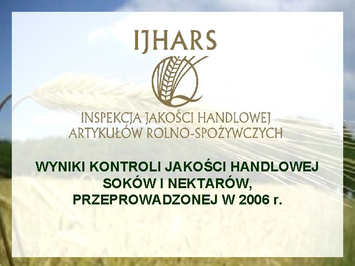 WYNIKI KONTROLI JAKOŚCI HANDLOWEJ SOKÓW I NEKTARÓW, PRZEPROWADZONEJ W 2006 r. 