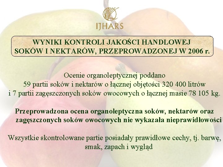 WYNIKI KONTROLI JAKOŚCI HANDLOWEJ SOKÓW I NEKTARÓW, PRZEPROWADZONEJ W 2006 r. Ocenie organoleptycznej poddano