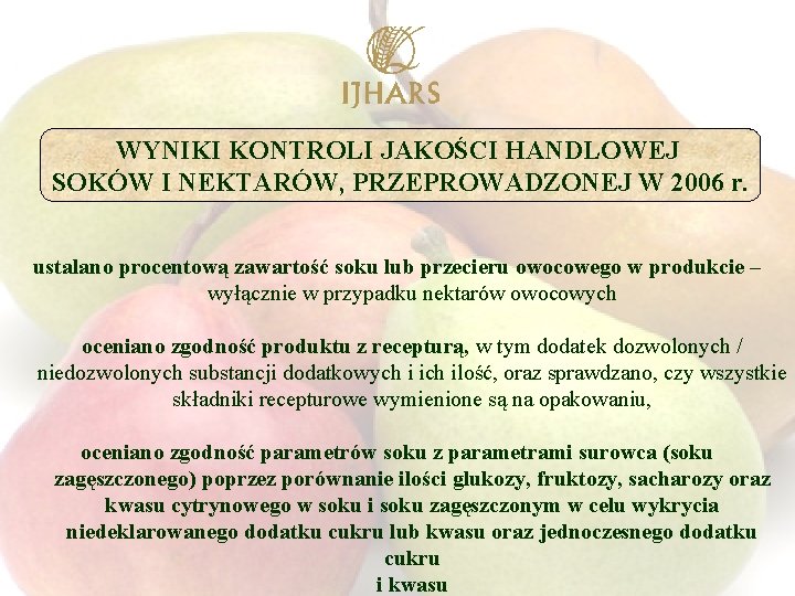 WYNIKI KONTROLI JAKOŚCI HANDLOWEJ SOKÓW I NEKTARÓW, PRZEPROWADZONEJ W 2006 r. ustalano procentową zawartość