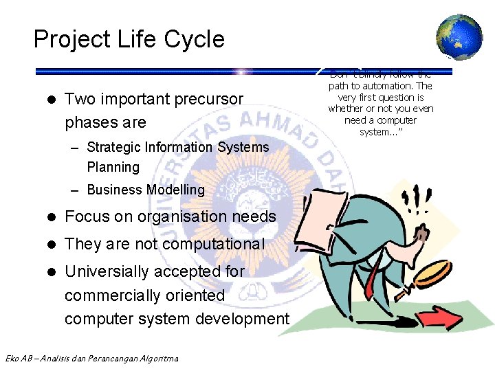 Project Life Cycle l Two important precursor phases are Don´t blindly follow the path