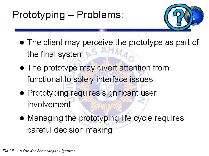 Prototyping – Problems: l The client may perceive the prototype as part of the