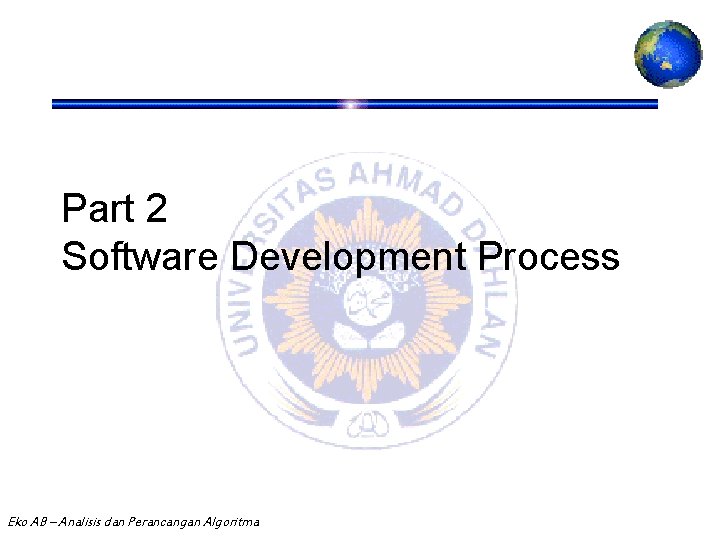 Part 2 Software Development Process Eko AB – Analisis dan Perancangan Algoritma 2 