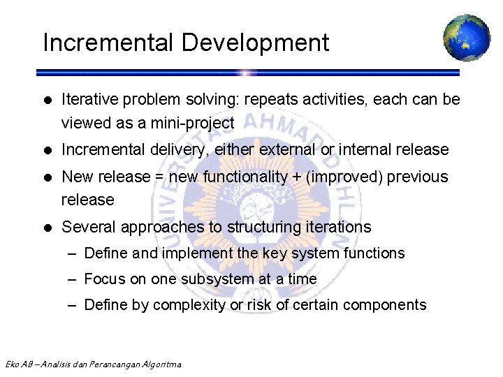 Incremental Development l Iterative problem solving: repeats activities, each can be viewed as a
