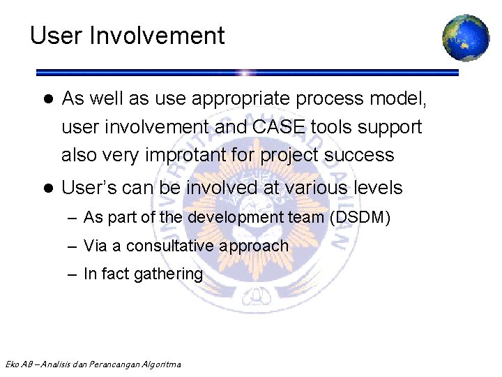 User Involvement l As well as use appropriate process model, user involvement and CASE