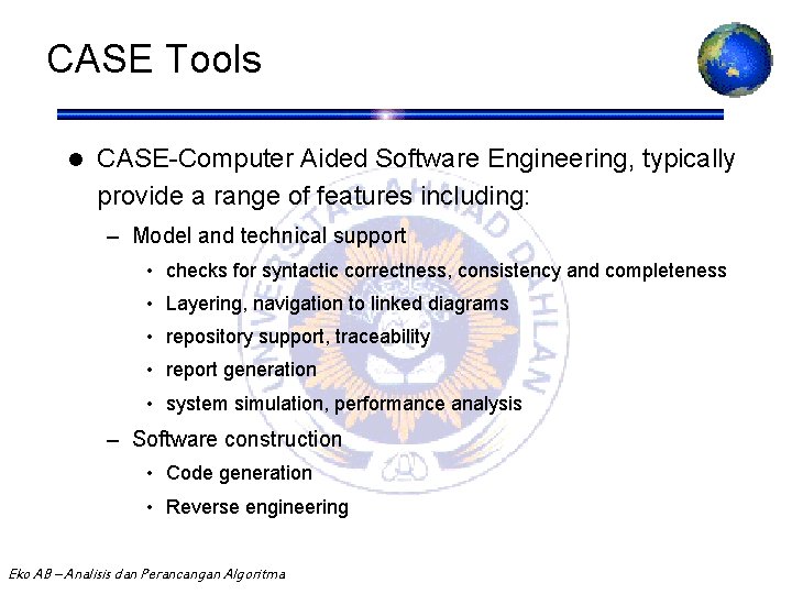 CASE Tools l CASE-Computer Aided Software Engineering, typically provide a range of features including: