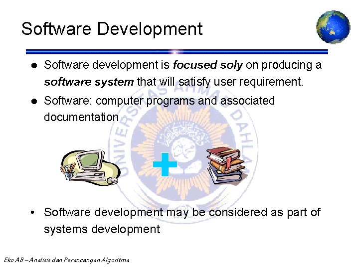 Software Development l Software development is focused soly on producing a software system that