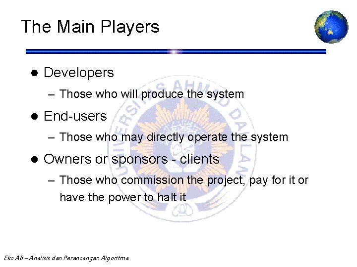 The Main Players l Developers – Those who will produce the system l End-users