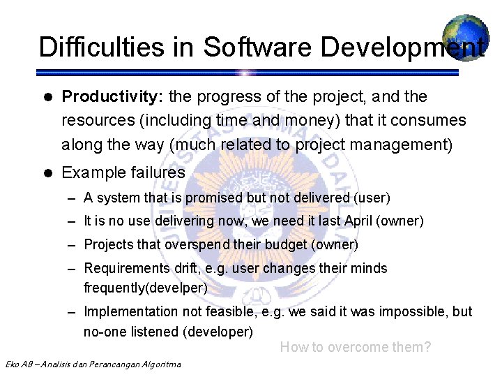 Difficulties in Software Development l Productivity: the progress of the project, and the resources