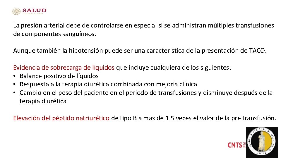 La presión arterial debe de controlarse en especial si se administran múltiples transfusiones de