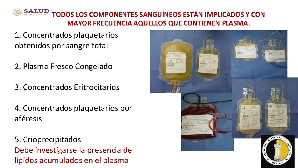 TODOS LOS COMPONENTES SANGUÍNEOS ESTÁN IMPLICADOS Y CON MAYOR FRECUENCIA AQUELLOS QUE CONTIENEN PLASMA.