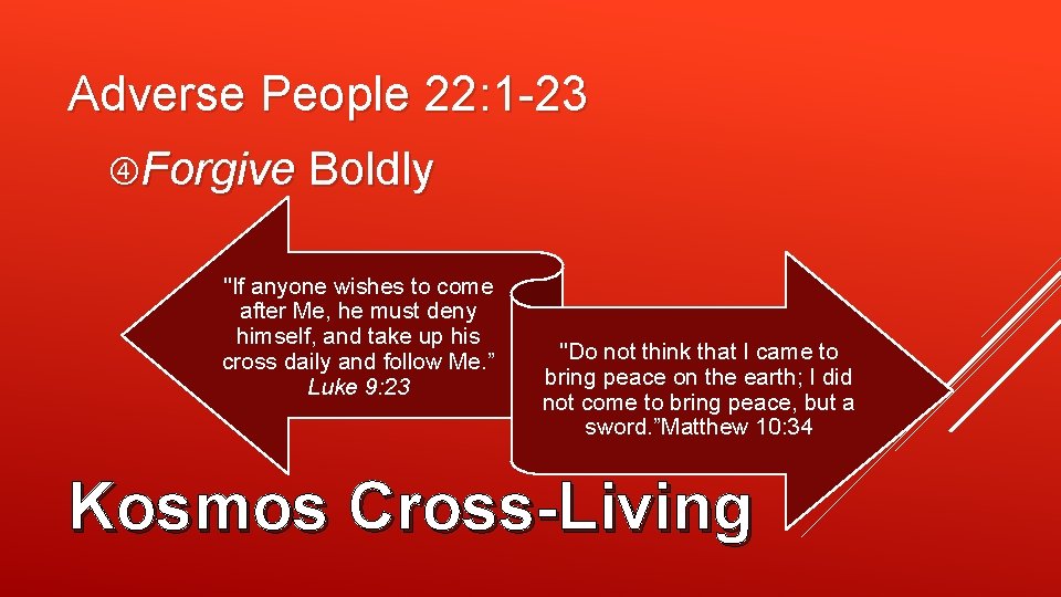 Adverse People 22: 1 -23 Forgive Boldly "If anyone wishes to come after Me,