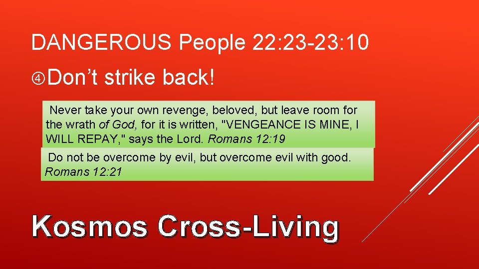 DANGEROUS People 22: 23 -23: 10 Don’t strike back! Never take your own revenge,