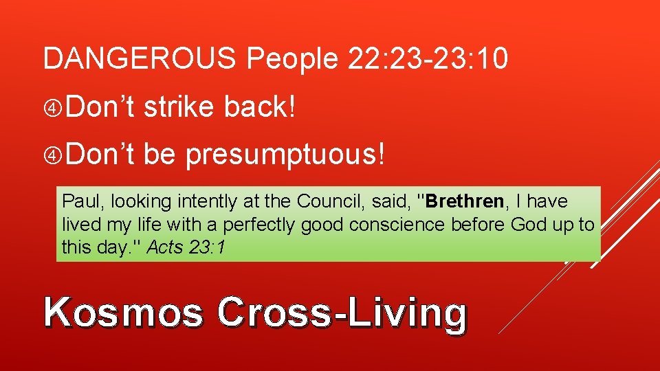 DANGEROUS People 22: 23 -23: 10 Don’t strike back! Don’t be presumptuous! Paul, looking