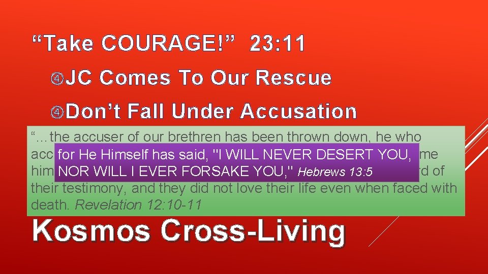 “Take COURAGE!” 23: 11 JC Comes To Our Rescue Don’t Fall Under Accusation “…the