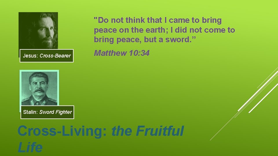 "Do not think that I came to bring peace on the earth; I did