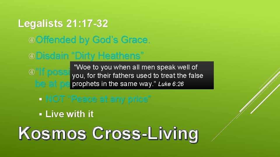 Legalists 21: 17 -32 Offended by God’s Grace. Disdain “Dirty Heathens” "Woe to you