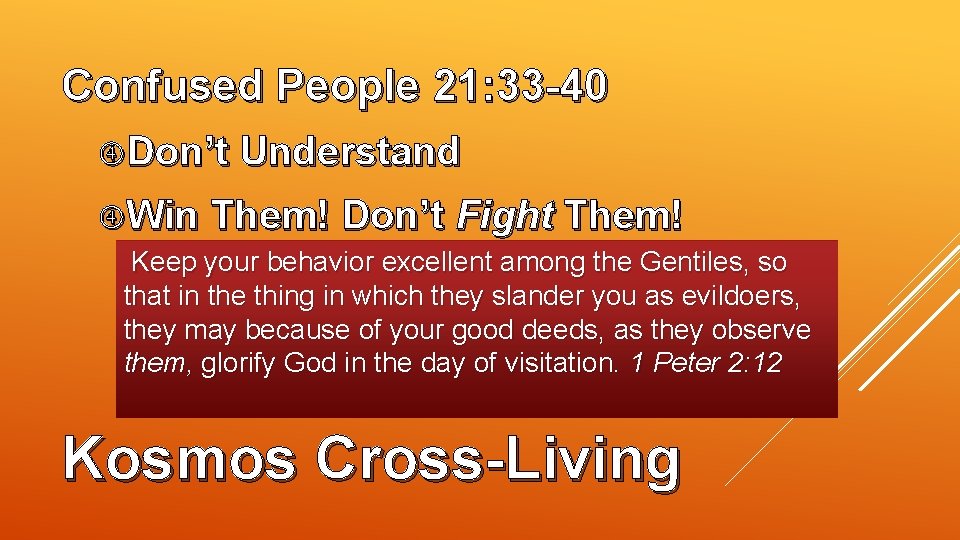 Confused People 21: 33 -40 Don’t Understand Win Them! Don’t Fight Them! Keep your