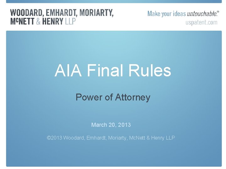 AIA Final Rules Power of Attorney March 20, 2013 © 2013 Woodard, Emhardt, Moriarty,