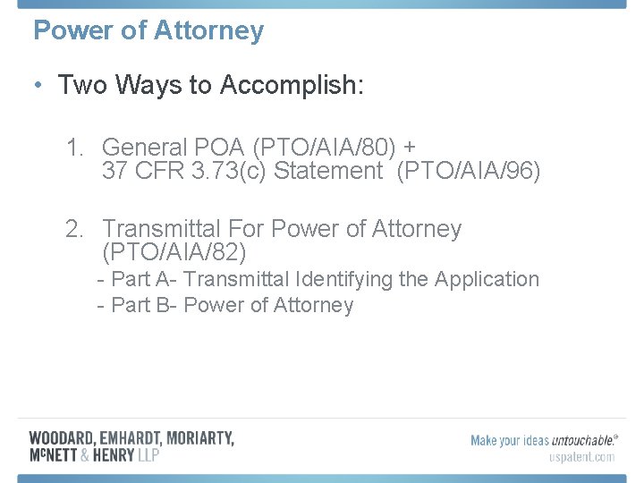 Power of Attorney • Two Ways to Accomplish: 1. General POA (PTO/AIA/80) + 37