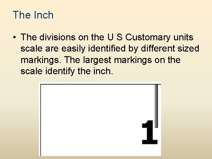 The Inch • The divisions on the U S Customary units scale are easily