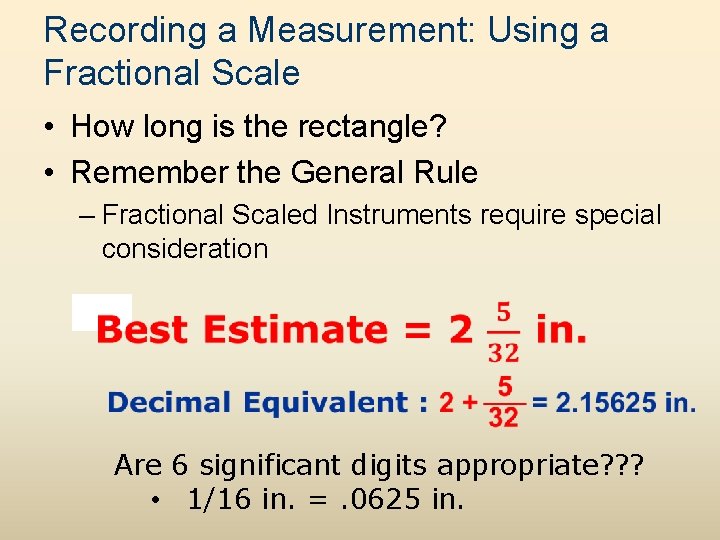 Recording a Measurement: Using a Fractional Scale • How long is the rectangle? •