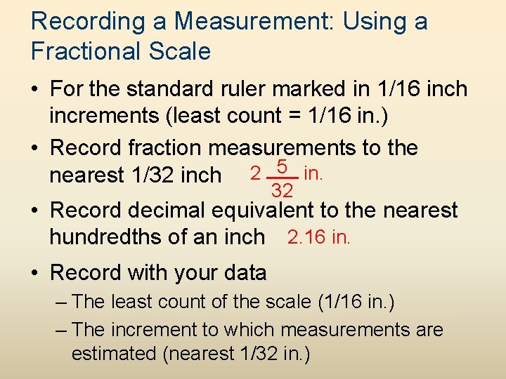 Recording a Measurement: Using a Fractional Scale • For the standard ruler marked in