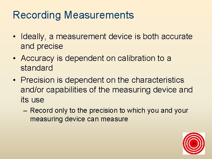 Recording Measurements • Ideally, a measurement device is both accurate and precise • Accuracy