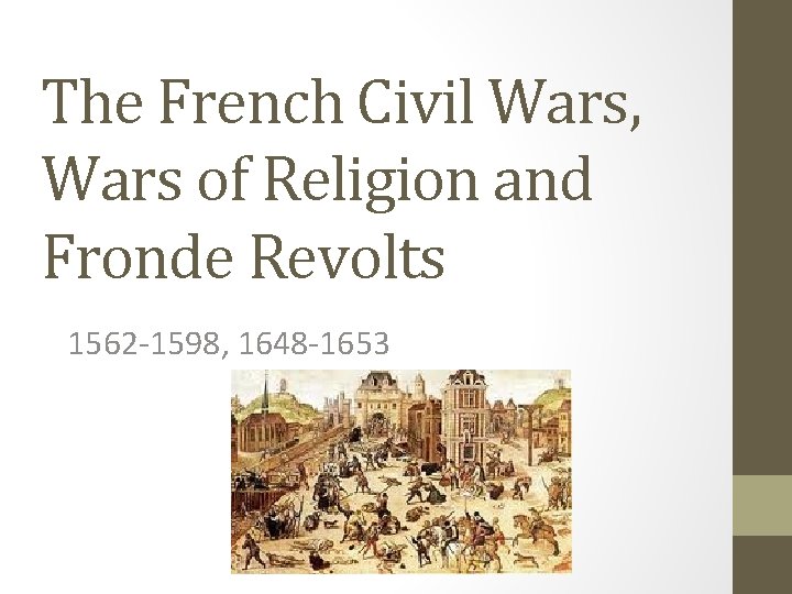 The French Civil Wars, Wars of Religion and Fronde Revolts 1562 -1598, 1648 -1653