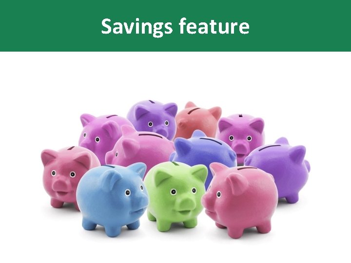 Savings feature 
