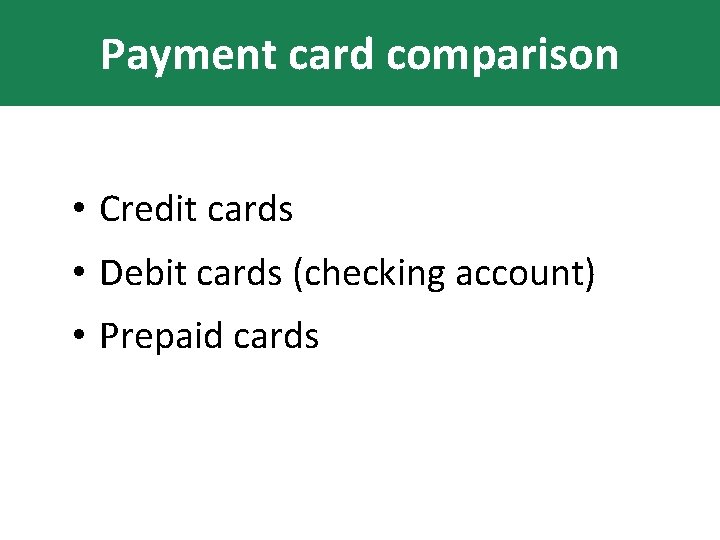 Payment card comparison • Credit cards • Debit cards (checking account) • Prepaid cards