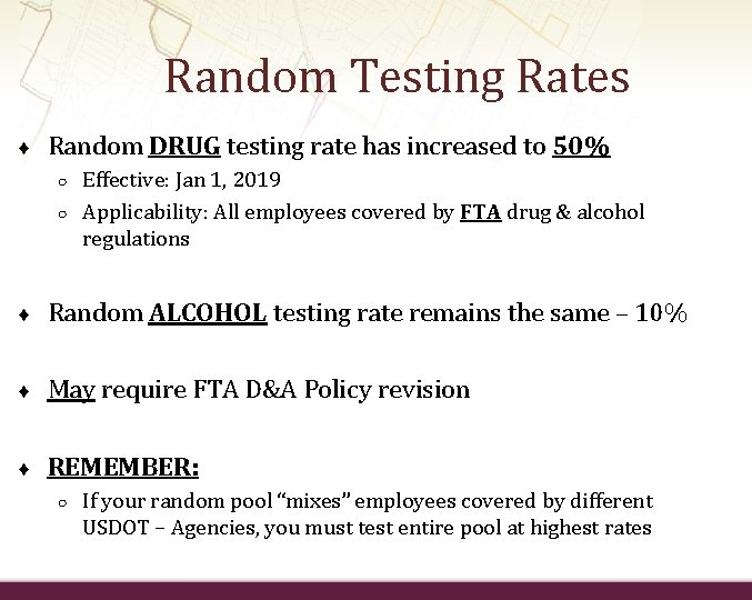 Random Testing Rates ♦ Random DRUG testing rate has increased to 50% ○ ○