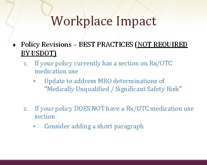 Workplace Impact ♦ Policy Revisions – BEST PRACTICES (NOT REQUIRED BY USDOT) 1. If
